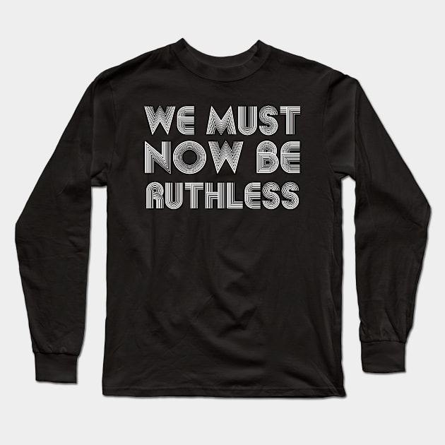 We Must Now Be Ruthless Feminism rgb gift Long Sleeve T-Shirt by Gaming champion